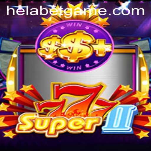 Exploring Super777II: A Dive Into the Exciting World of Helabet's Latest Game